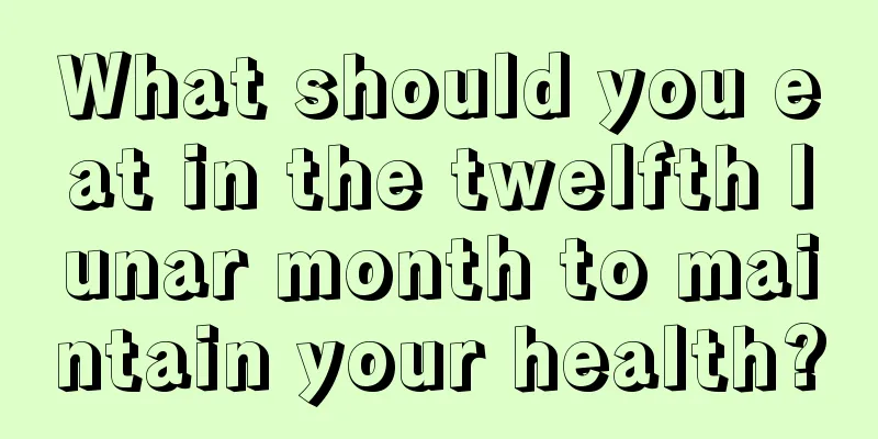 What should you eat in the twelfth lunar month to maintain your health?