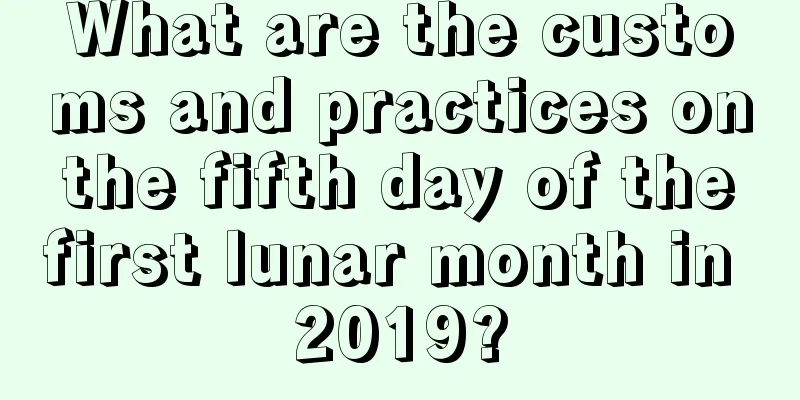 What are the customs and practices on the fifth day of the first lunar month in 2019?