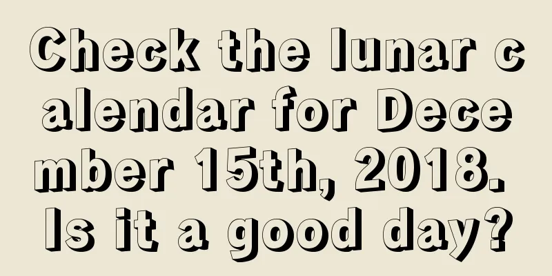 Check the lunar calendar for December 15th, 2018. Is it a good day?