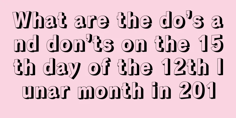 What are the do’s and don’ts on the 15th day of the 12th lunar month in 201