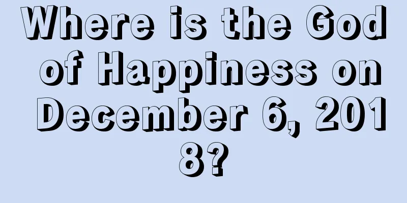 Where is the God of Happiness on December 6, 2018?