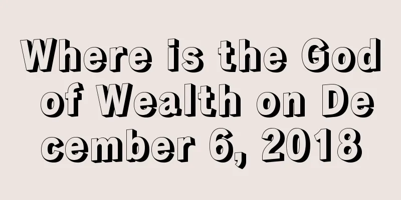 Where is the God of Wealth on December 6, 2018