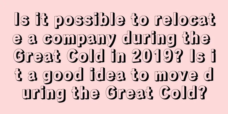 Is it possible to relocate a company during the Great Cold in 2019? Is it a good idea to move during the Great Cold?