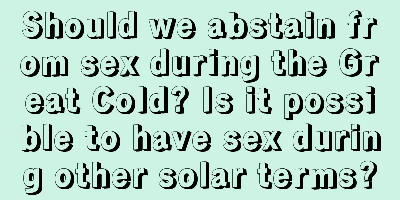 Should we abstain from sex during the Great Cold? Is it possible to have sex during other solar terms?