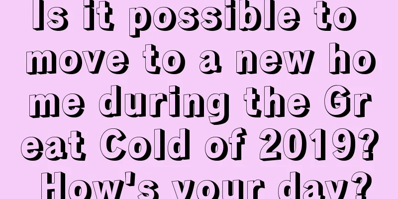 Is it possible to move to a new home during the Great Cold of 2019? How's your day?