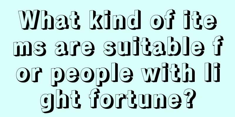 What kind of items are suitable for people with light fortune?