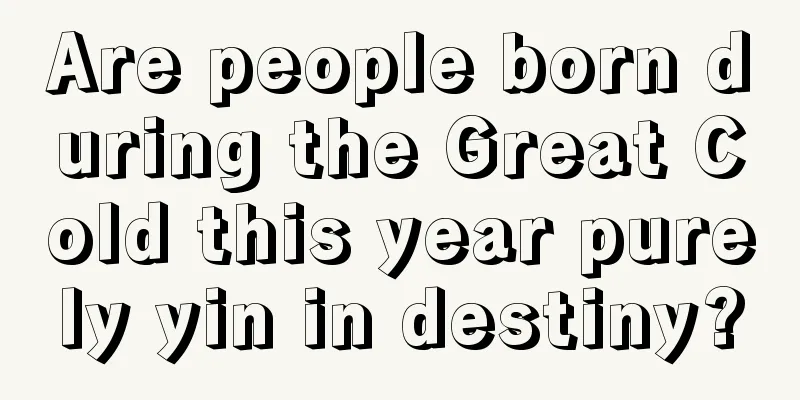 Are people born during the Great Cold this year purely yin in destiny?