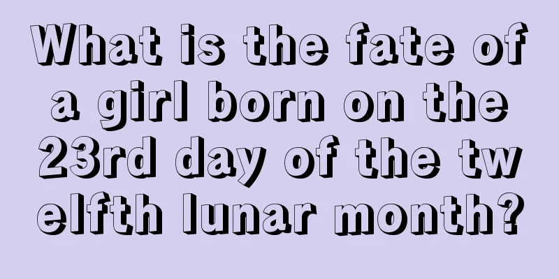 What is the fate of a girl born on the 23rd day of the twelfth lunar month?