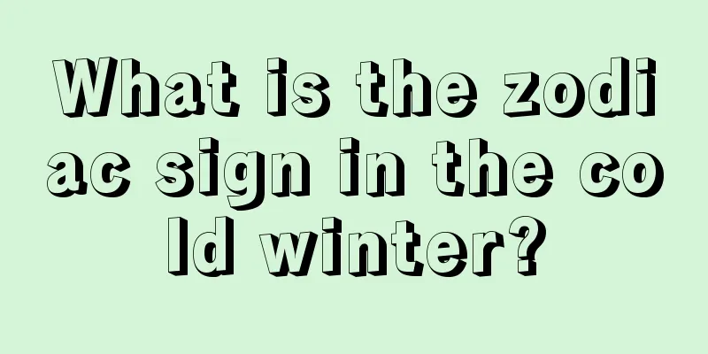 What is the zodiac sign in the cold winter?