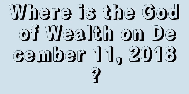 Where is the God of Wealth on December 11, 2018?