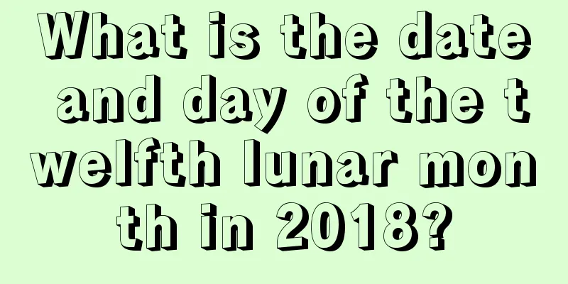 What is the date and day of the twelfth lunar month in 2018?