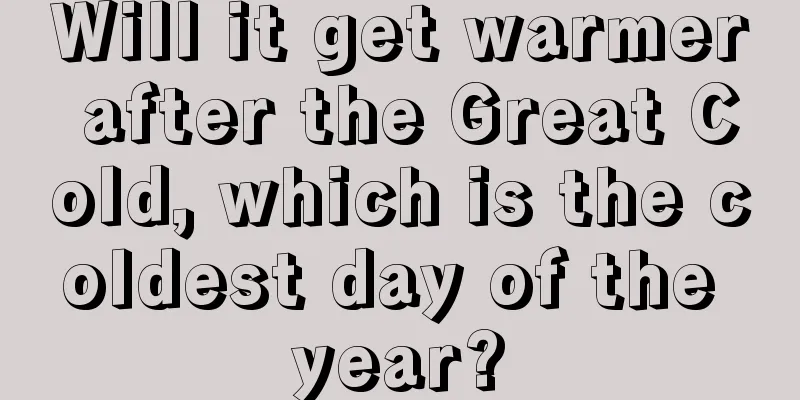 Will it get warmer after the Great Cold, which is the coldest day of the year?