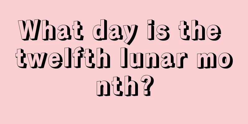 What day is the twelfth lunar month?