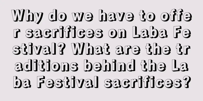 Why do we have to offer sacrifices on Laba Festival? What are the traditions behind the Laba Festival sacrifices?