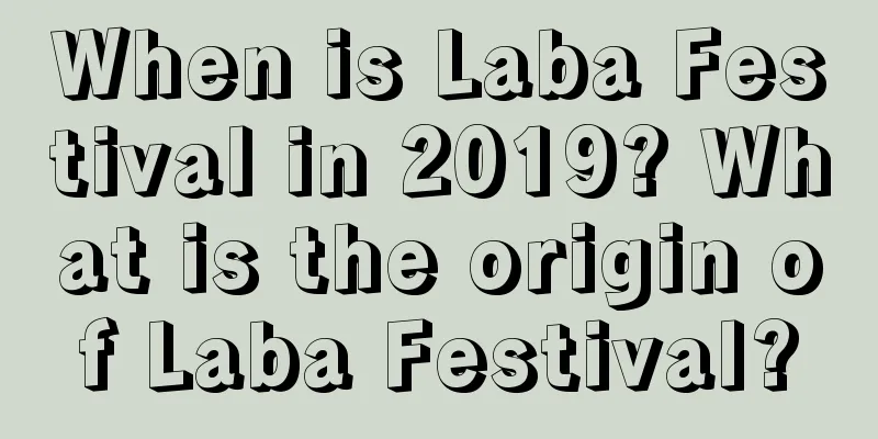 When is Laba Festival in 2019? What is the origin of Laba Festival?