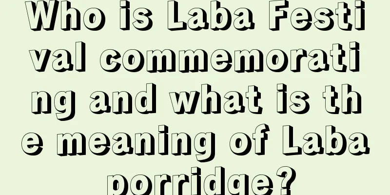 Who is Laba Festival commemorating and what is the meaning of Laba porridge?