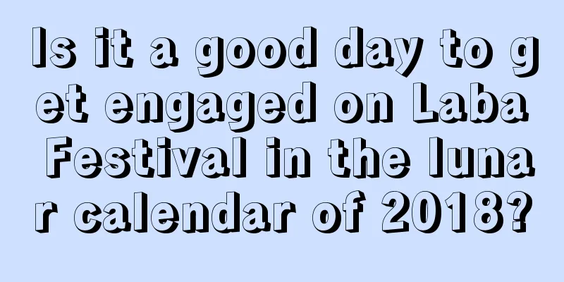 Is it a good day to get engaged on Laba Festival in the lunar calendar of 2018?