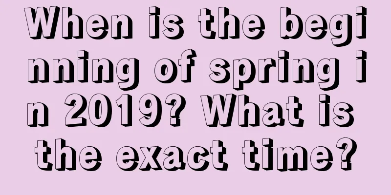 When is the beginning of spring in 2019? What is the exact time?