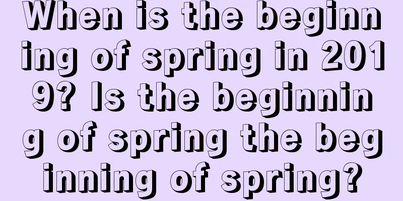 When is the beginning of spring in 2019? Is the beginning of spring the beginning of spring?