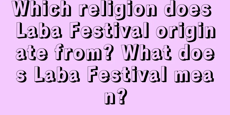 Which religion does Laba Festival originate from? What does Laba Festival mean?