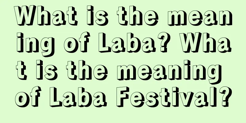 What is the meaning of Laba? What is the meaning of Laba Festival?