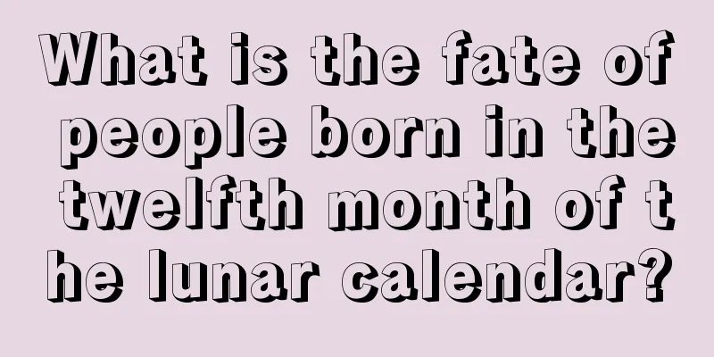 What is the fate of people born in the twelfth month of the lunar calendar?