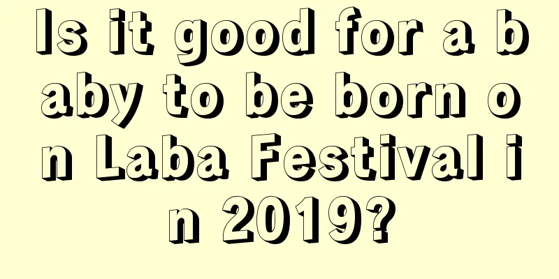 Is it good for a baby to be born on Laba Festival in 2019?
