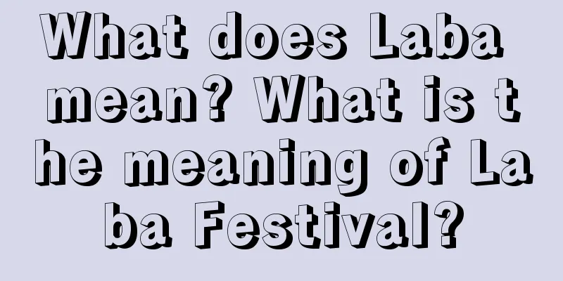 What does Laba mean? What is the meaning of Laba Festival?