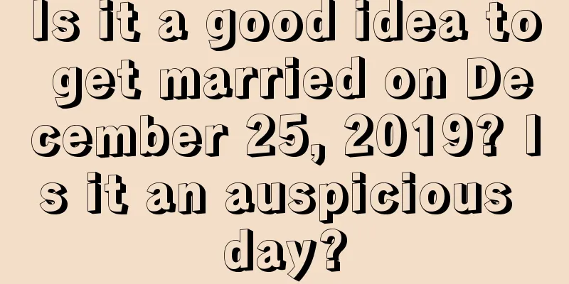 Is it a good idea to get married on December 25, 2019? Is it an auspicious day?