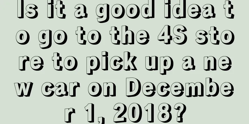 Is it a good idea to go to the 4S store to pick up a new car on December 1, 2018?