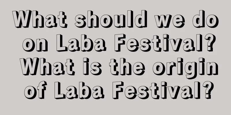 What should we do on Laba Festival? What is the origin of Laba Festival?