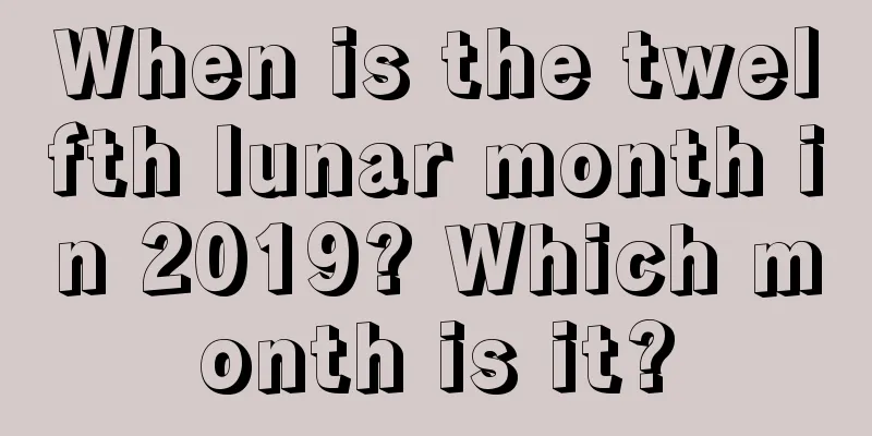 When is the twelfth lunar month in 2019? Which month is it?