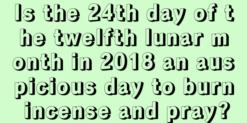 Is the 24th day of the twelfth lunar month in 2018 an auspicious day to burn incense and pray?