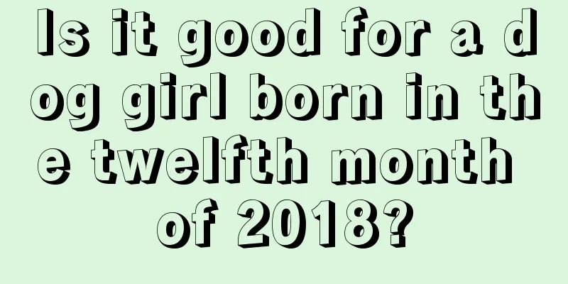 Is it good for a dog girl born in the twelfth month of 2018?