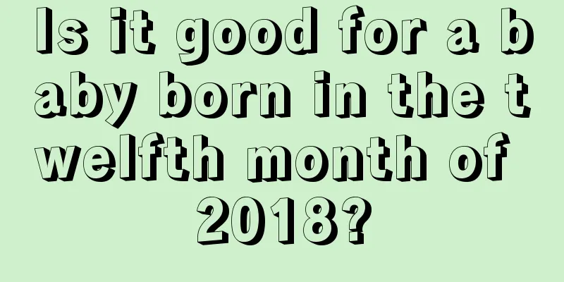 Is it good for a baby born in the twelfth month of 2018?