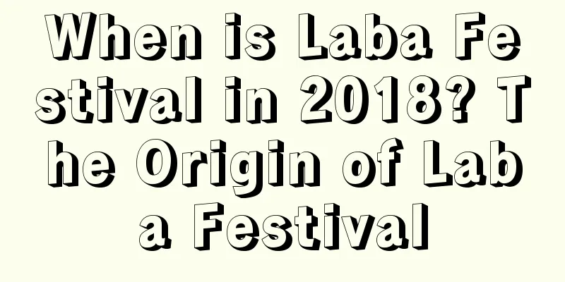 When is Laba Festival in 2018? The Origin of Laba Festival