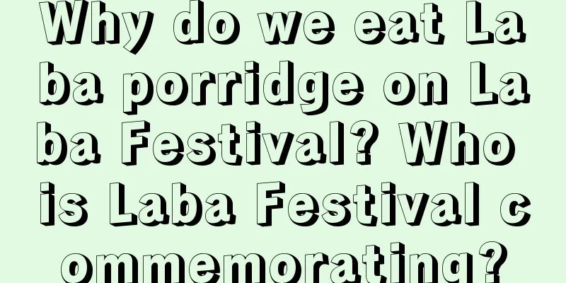 Why do we eat Laba porridge on Laba Festival? Who is Laba Festival commemorating?