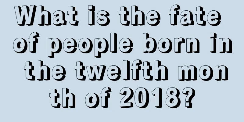 What is the fate of people born in the twelfth month of 2018?