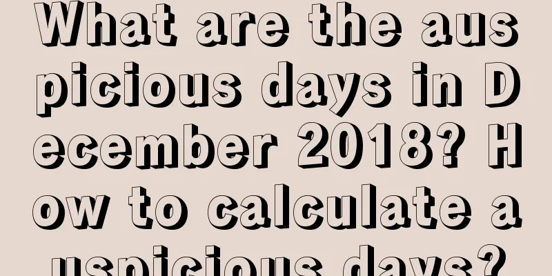 What are the auspicious days in December 2018? How to calculate auspicious days?