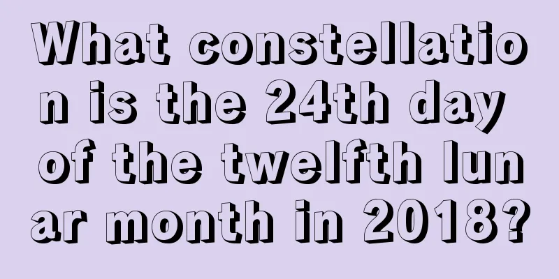 What constellation is the 24th day of the twelfth lunar month in 2018?