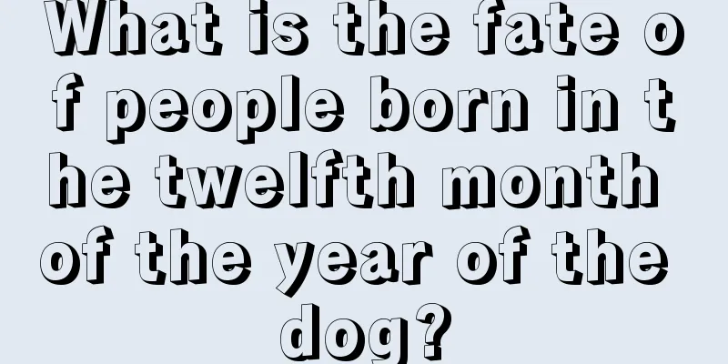 What is the fate of people born in the twelfth month of the year of the dog?
