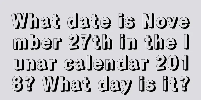 What date is November 27th in the lunar calendar 2018? What day is it?