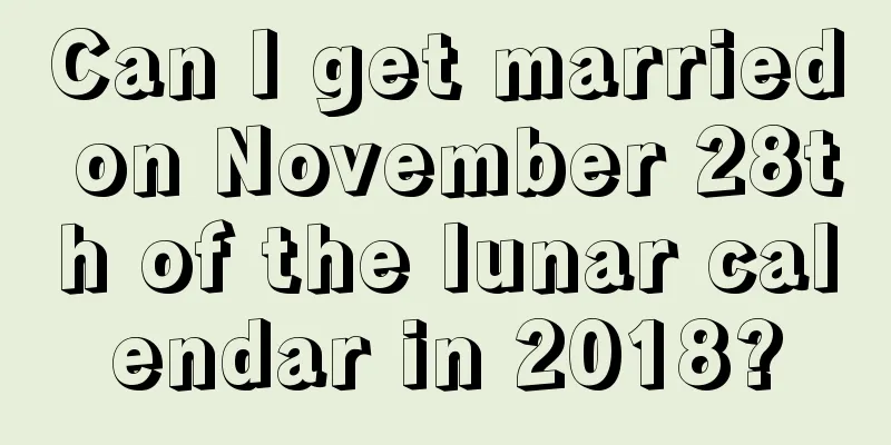 Can I get married on November 28th of the lunar calendar in 2018?