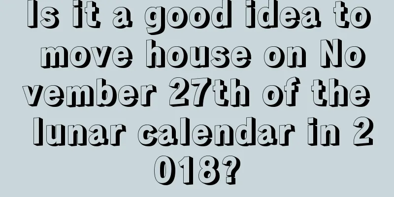Is it a good idea to move house on November 27th of the lunar calendar in 2018?
