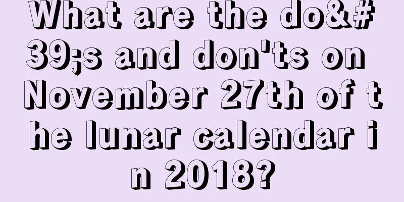 What are the do's and don'ts on November 27th of the lunar calendar in 2018?