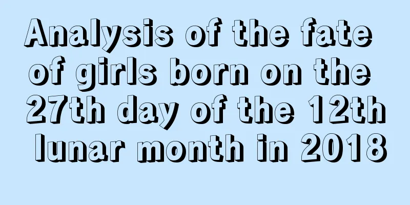 Analysis of the fate of girls born on the 27th day of the 12th lunar month in 2018