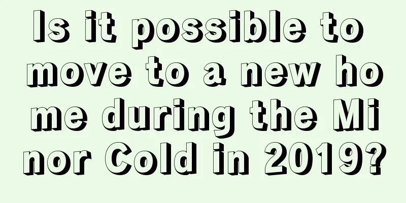 Is it possible to move to a new home during the Minor Cold in 2019?