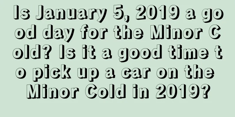 Is January 5, 2019 a good day for the Minor Cold? Is it a good time to pick up a car on the Minor Cold in 2019?
