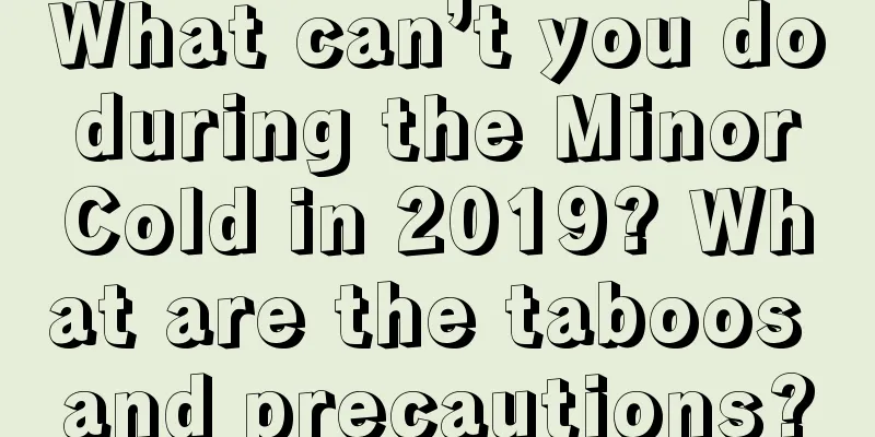 What can’t you do during the Minor Cold in 2019? What are the taboos and precautions?