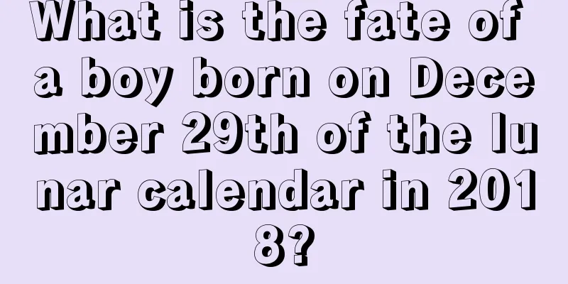 What is the fate of a boy born on December 29th of the lunar calendar in 2018?
